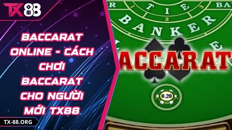 Baccarat online - Cách Chơi Baccarat Cho Người Mới TX88