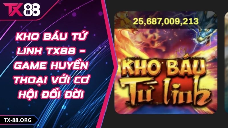 Kho Báu Tứ Linh TX88 – Game Huyền Thoại Với Cơ Hội Đổi Đời