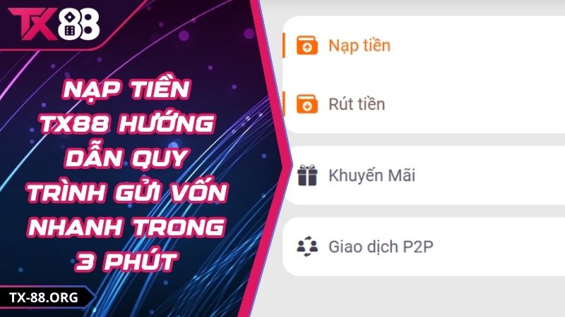 Nạp Tiền TX88 Hướng Dẫn Quy Trình Gửi Vốn Nhanh Trong 3 Phút