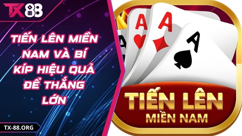 Tiến Lên Miền Nam Và Bí Kíp Hiệu Quả Để Thắng Lớn